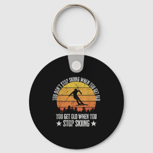 You Dont Stop Skiing When You Get Old Funny Skier Keychain