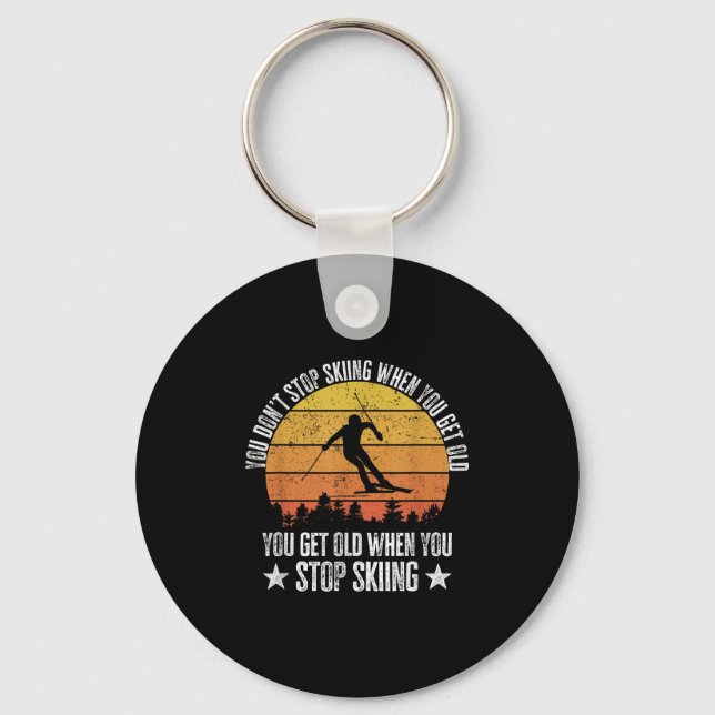 You Dont Stop Skiing When You Get Old Funny Skier  Keychain (Front)