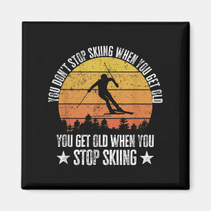 You Dont Stop Skiing When You Get Old Funny Skier Magnet
