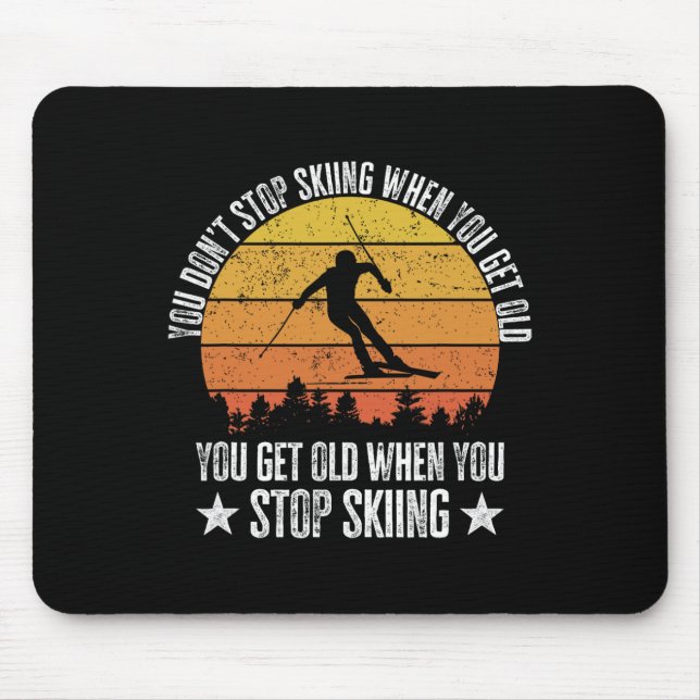 You Don't Stop Skiing When You Get Old Funny Skier Mouse Pad (Front)