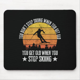 You Dont Stop Skiing When You Get Old Funny Skier Mouse Pad