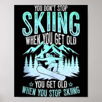 You Dont Stop Skiing When You Get Old Funny Skier  Poster