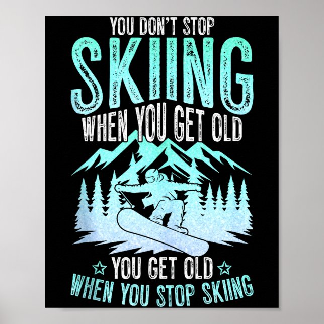 You Dont Stop Skiing When You Get Old Funny Skier  Poster (Front)