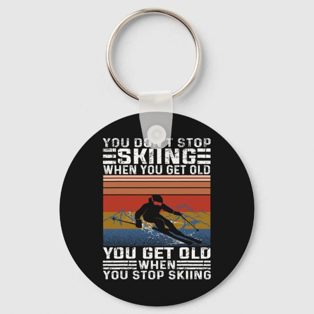 You Don't Stop Skiing When You Get Old Funny Skiin Keychain (Front)
