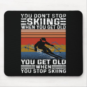 You Don't Stop Skiing When You Get Old Funny Skiin Mouse Pad