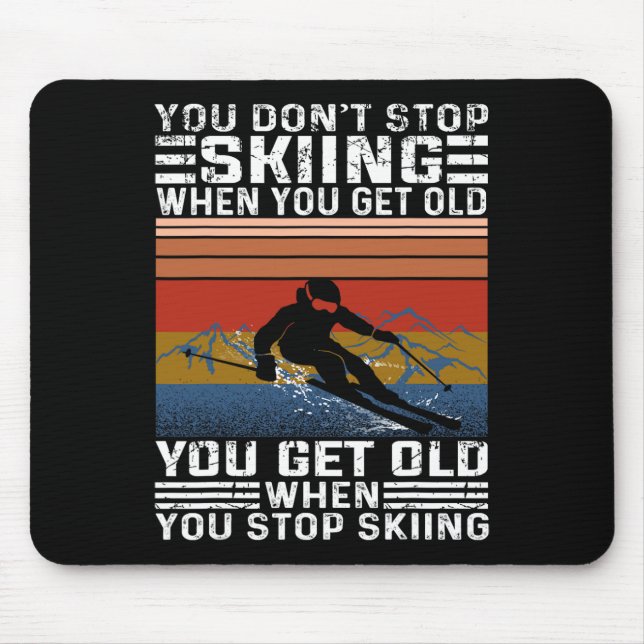 You Don't Stop Skiing When You Get Old Funny Skiin Mouse Pad (Front)