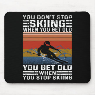 You Don't Stop Skiing When You Get Old Funny Skiin Mouse Pad