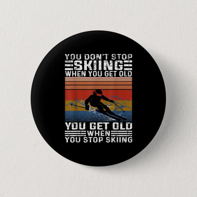 You Dont Stop Skiing When You Get Old Funny Skiing Button (Front)
