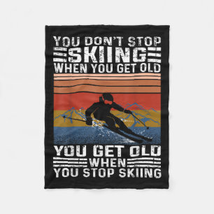 You Dont Stop Skiing When You Get Old Funny Skiing Fleece Blanket