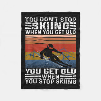 You Dont Stop Skiing When You Get Old Funny Skiing Fleece Blanket