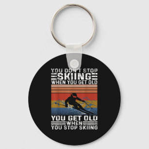 You Dont Stop Skiing When You Get Old Funny Skiing Keychain