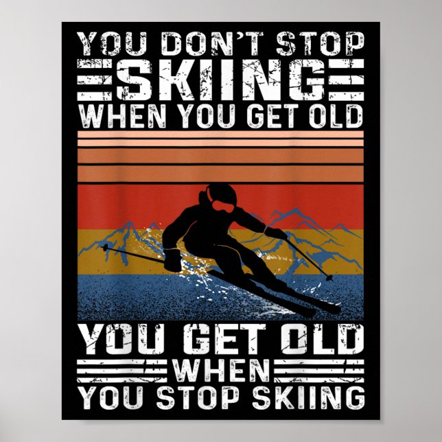 You Dont Stop Skiing When You Get Old Funny Skiing Poster (Front)