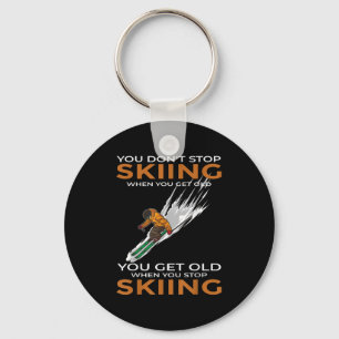 You Dont Stop Skiing When You Get Old Ski Skier  Keychain