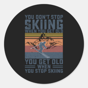 You Don'T Stop Skiing When You Get Old Skier Skiin Classic Round Sticker