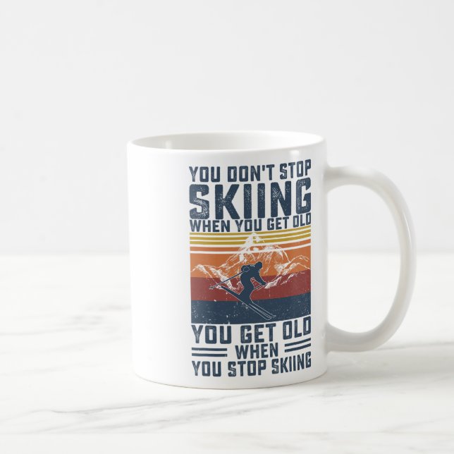 You Don't Stop Skiing When You Get Old Skier Skiin Coffee Mug (Right)
