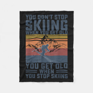 You Dont Stop Skiing When You Get Old Skier Skiing Fleece Blanket