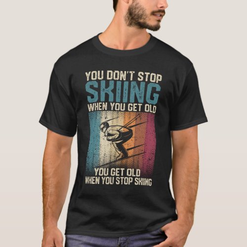 You dont stop skiing when youre old T_Shirt