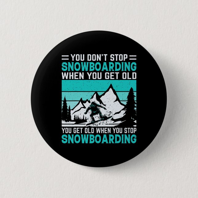 You Don't Stop Snowboarding When You Get Old Snowb Button (Front)