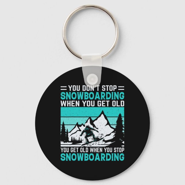 You Don't Stop Snowboarding When You Get Old Snowb Keychain (Front)