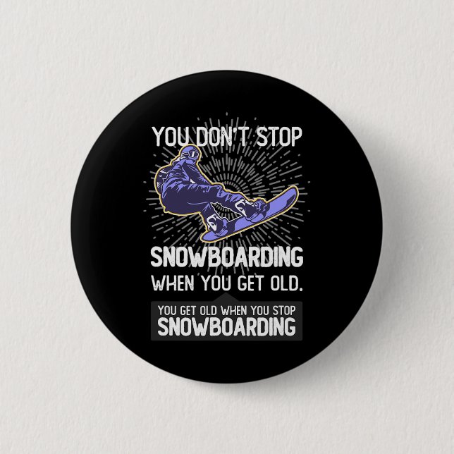 You Don't Stop Snowboarding When You Get Older Gif Button (Front)