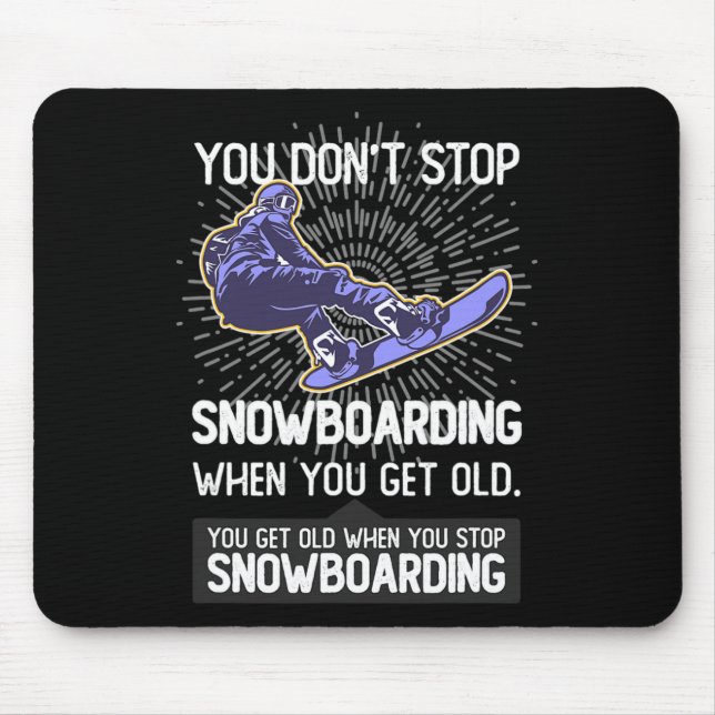 You Don't Stop Snowboarding When You Get Older Gif Mouse Pad (Front)