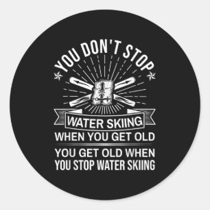 You Dont Stop Water Skiing When Get Old - Vintage  Classic Round Sticker