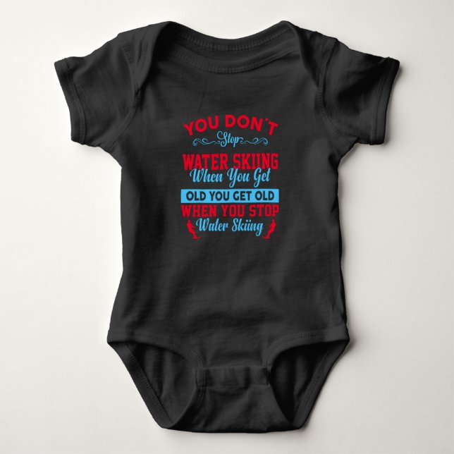 You Dont Stop Water Skiing When You Get Old Baby Bodysuit (Front)