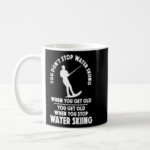 You dont stop water Skiing when you get old  Coffee Mug
