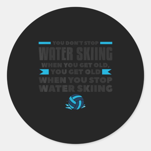 You Dont Stop Water Skiing When You Get Old Skier  Classic Round Sticker (Front)