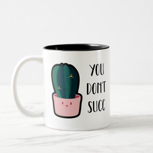 You dont succ cute and funny  succulent funny Two_Tone coffee mug