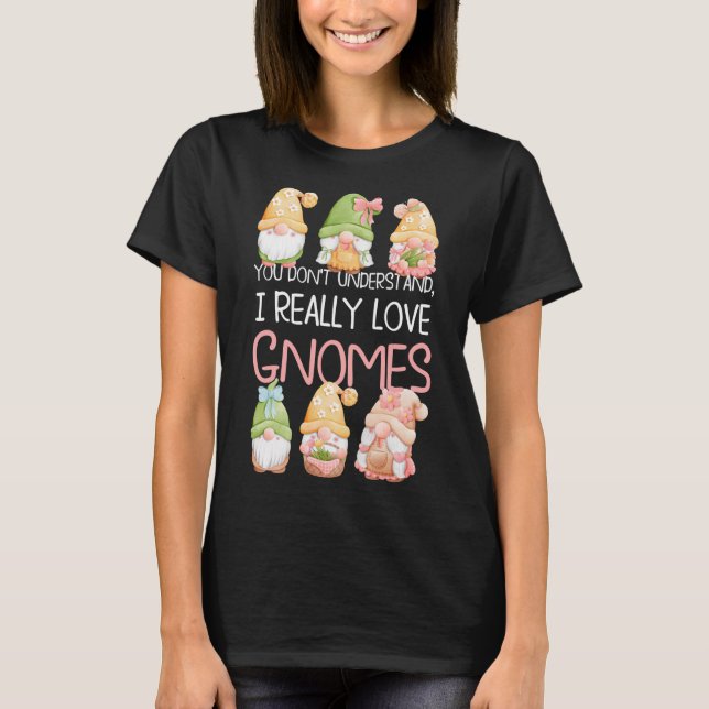You Don't Understand I Really Love Gnomes T-Shirt (Front)