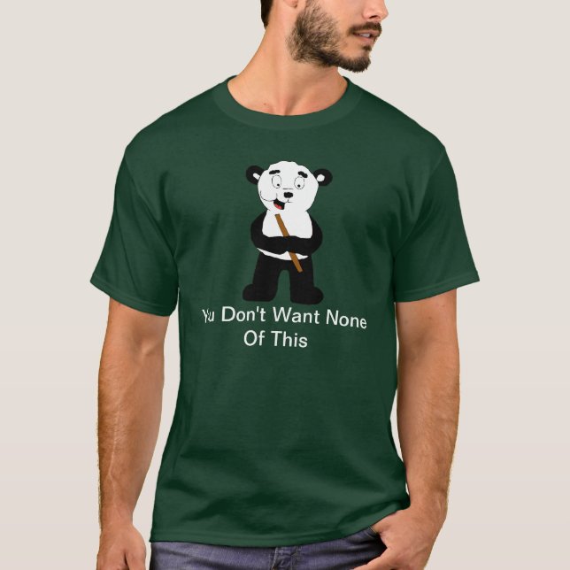 You Don't Want None Of This T-Shirt (Front)