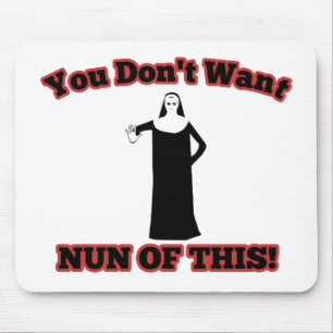 You Don't Want Nun Of This! Mouse Pad