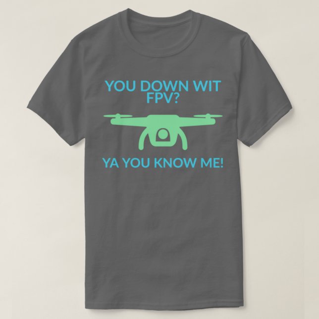 You Down Wit FPV  T-Shirt (Design Front)