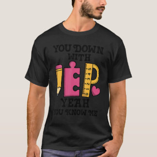 You Down With IEP SPED Teacher Special Education T-Shirt