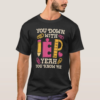 You Down With IEP SPED Teacher Special Education T-Shirt