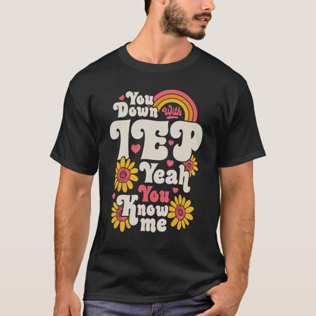 You Down With IEP SPED Teacher Special Education   T-Shirt (Front)