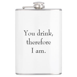 "You drink, therefore I am" Philosophical Thinking Flask