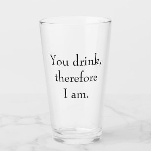 "You drink, therefore I am" Philosophical Thinking Glass