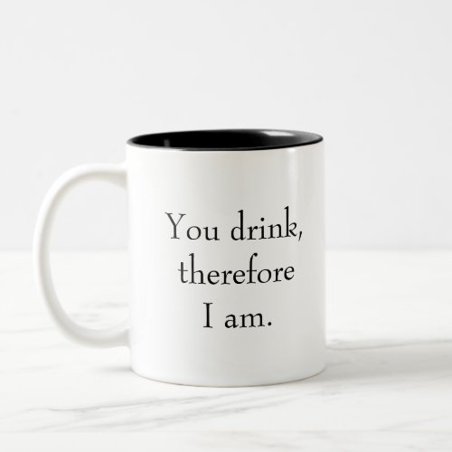 You drink therefore I am Philosophy Thinking Two_Tone Coffee Mug