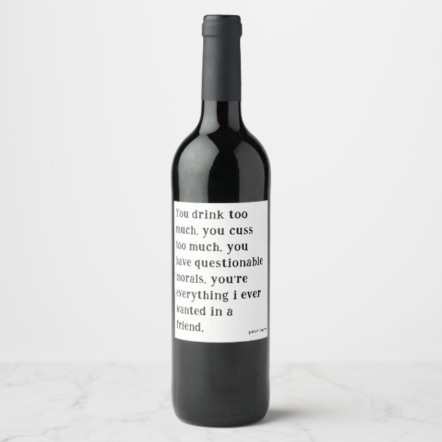 You drink too much  | Funny Best Friends Wine Label (Front)