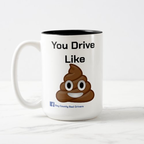 You Drive Like Poop Mug Two_Tone Coffee Mug