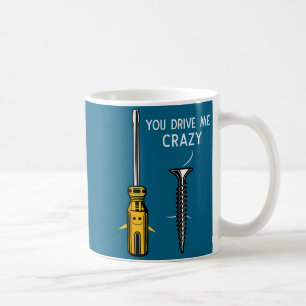 You Drive Me Crazy Men Saying Dirty Funny Quote Ha Coffee Mug