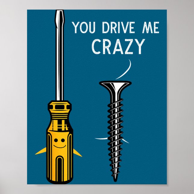 You Drive Me Crazy Men Saying Dirty Funny Quote Ha Poster (Front)