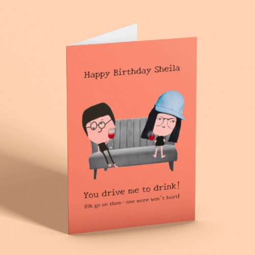 You drive me to drink funny birthday  Card