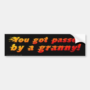 You Drive Slower Than My Grandmother Bumper Sticker by egogenius at Zazzle
