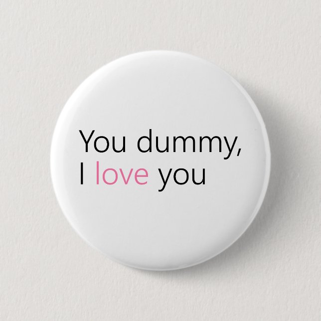 you dummy, i love you button (Front)
