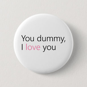 you dummy, i love you button