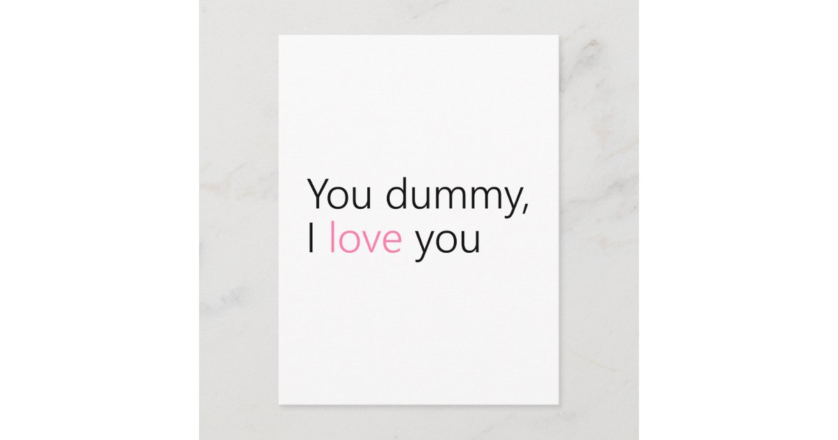 you dummy, i love you postcard | Zazzle