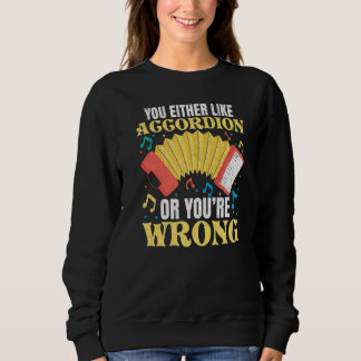 You Either Like Accordion Music Accordions Player Sweatshirt